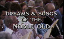 Dreams and Songs of the Noble Old